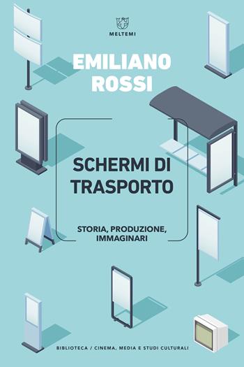 Schermi di trasporto. Storia, produzione, immaginari - Emiliano Rossi - Libro Meltemi 2023, Biblioteca. Cinema, media e studi culturali | Libraccio.it