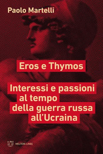 Eros e Thymos. Interesse e passioni al tempo della guerra russa all'Ucraina - Paolo Martelli - Libro Meltemi 2023, Linee | Libraccio.it
