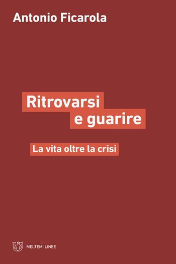 Ritrorvarsi e guarire. La vita oltre la crisi - Antonio Ficarola - Libro Meltemi 2024, Linee | Libraccio.it