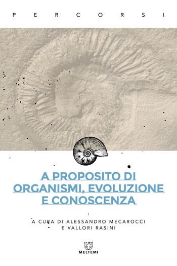 A proposito di organismi, evoluzione e conoscenza - Vallori Rasini - Libro Meltemi 2024, Percorsi | Libraccio.it