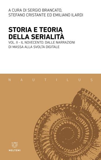 Storia e teoria della serialità. Vol. 2: Il Novecento: dalle narrazioni di massa alla svolta digitale - Cristante - Libro Meltemi 2024, Nautilus | Libraccio.it