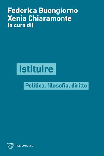 Istituire. Politica, filosofia, diritto  - Libro Meltemi 2024, Linee | Libraccio.it