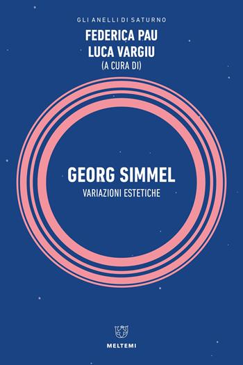 Georg Simmel. Variazioni estetiche - Luca Vargiu - Libro Meltemi 2024, Gli anelli di Saturno | Libraccio.it