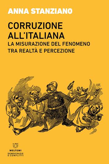 Corruzione all'italiana. La misurazione del fenomeno tra realtà e percezione - Anna Stanziano - Libro Meltemi 2024, Democrazie e conflitti | Libraccio.it