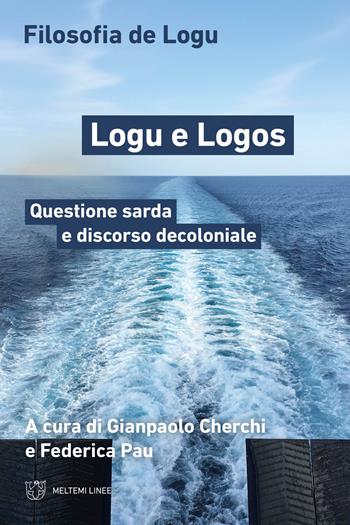 Logu e Logos. Questione sarda e discorso decoloniale - Federica Pau - Libro Meltemi 2024, Linee | Libraccio.it