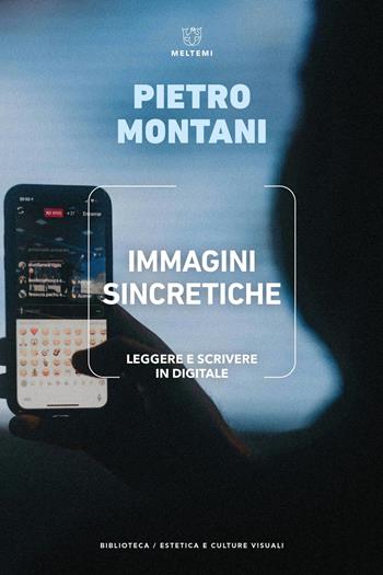 Immagini sincretiche. Leggere e scrivere in digitale - Pietro Montani - Libro Meltemi 2024, Biblioteca/estetica e culture visuali | Libraccio.it