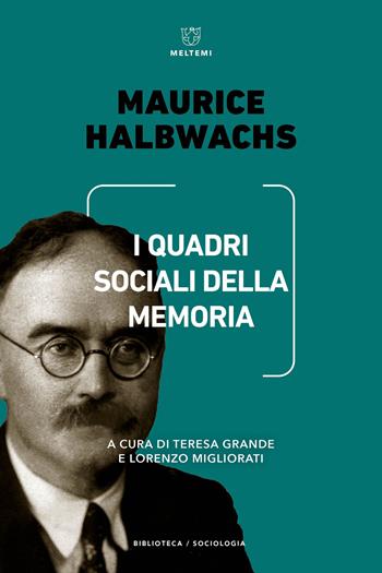 I quadri sociali della memoria - Maurice Halbwachs - Libro Meltemi 2024, Biblioteca/sociologia | Libraccio.it
