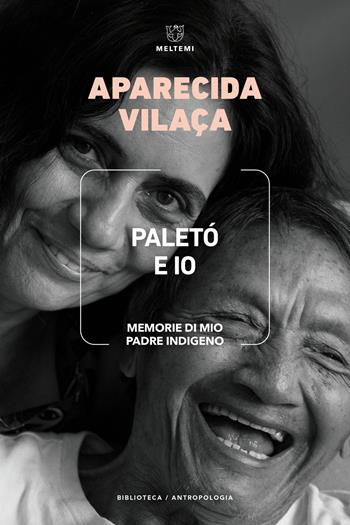 Paletó e io. Memorie di mio padre indigeno - Aparecida Vilaça - Libro Meltemi 2024, Biblioteca/antropologia | Libraccio.it