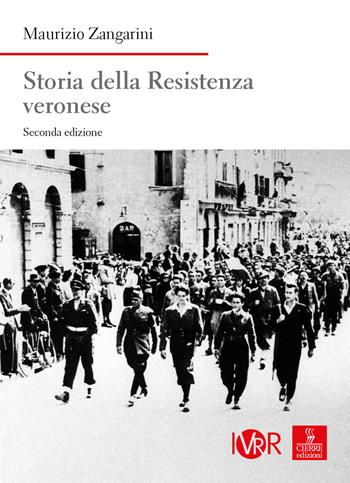 Storia della Resistenza veronese. Nuova ediz. - Maurizio Zangarini - Libro Cierre edizioni 2019 | Libraccio.it