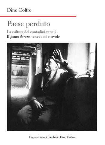 Paese perduto. La cultura dei contadini veneti. Vol. 4: Il pomo doraro. Aneddoti e favole - Dino Coltro - Libro Cierre edizioni 2020, Nord est. Nuova serie | Libraccio.it