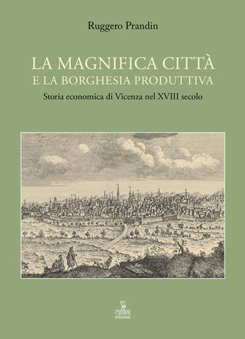 La magnifica città e la borghesia produttiva - Ruggero Prandin - Libro Cierre edizioni 2019 | Libraccio.it