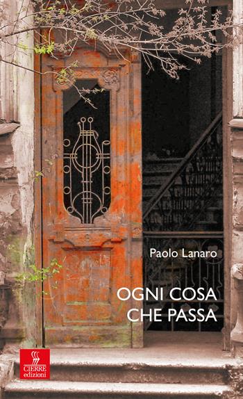 Ogni cosa che passa - Paolo Lanaro - Libro Cierre edizioni 2019, Percorsi della memoria | Libraccio.it