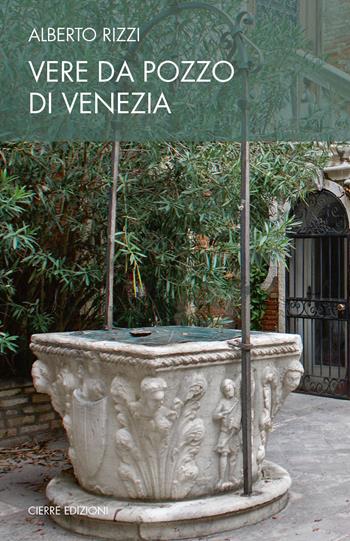 Vere da pozzo di Venezia - Alberto Rizzi - Libro Cierre edizioni 2020, Quaderni delle Regaste | Libraccio.it
