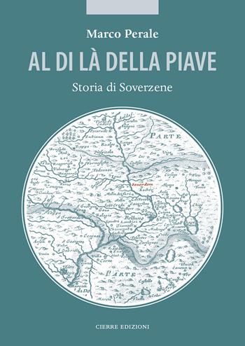 Al di là della Piave. Storia di Soverzene - Marco Perale - Libro Cierre edizioni 2020 | Libraccio.it