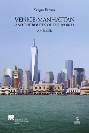 Venice-Manhattan. And the routes of the world a memoir - Sergio Perosa - Libro Cierre edizioni 2020 | Libraccio.it