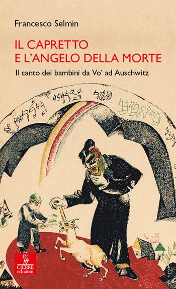 Il capretto e l'Angelo della Morte. Il canto dei bambini da Vo' ad Auschwitz - Francesco Selmin - Libro Cierre Edizioni 2020, Percorsi della memoria | Libraccio.it