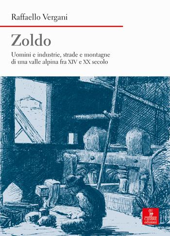 Zoldo. Uomini e industrie, strade e montagne in una valle alpina fra XIV e XX secolo - Raffaello Vergani - Libro Cierre edizioni 2020, Nord est. Nuova serie | Libraccio.it