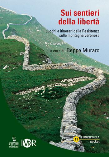 Sui sentieri della libertà. Luoghi e itinerari della Resistenza sulla montagna veronese - Beppe Muraro, Lorenzo Rocca, Marco Solazzi - Libro Cierre edizioni 2020, Fuoriporta poket | Libraccio.it