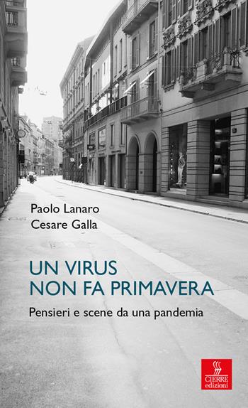 Un virus non fa primavera. Pensieri e scene da una pandemia - Paolo Lanaro, Cesare Galla - Libro Cierre edizioni 2020, Percorsi della memoria | Libraccio.it