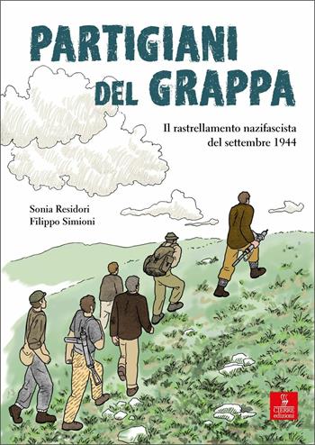 Partigiani del grappa. Il rastrellamento nazifascista del settembre 1944 - Sonia Residori, Filippo Simioni - Libro Cierre edizioni 2020 | Libraccio.it