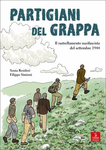 Partigiani del grappa. Il rastrellamento nazifascista del settembre 1944 - Sonia Residori, Filippo Simioni - Libro Cierre Edizioni 2020 | Libraccio.it