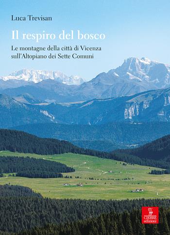 Il respiro del bosco. Le montagne della città di Vicenza sull’Altopiano dei Sette Comuni - Luca Trevisan - Libro Cierre edizioni 2020, Nord est. Nuova serie | Libraccio.it