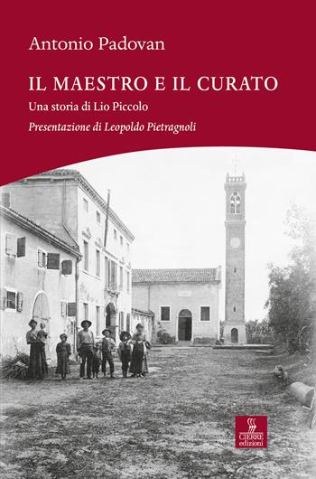 Il maestro e il curato. Una storia di Lio Piccolo - Antonio Padovan - Libro Cierre edizioni 2020 | Libraccio.it