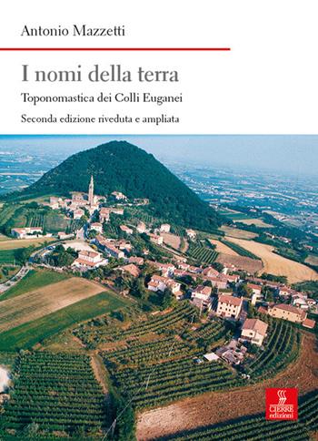 I nomi della terra. Toponomastica dei colli Euganei. Ediz. ampliata - Antonio Mazzetti - Libro Cierre Edizioni 2020, Nord est. Nuova serie | Libraccio.it