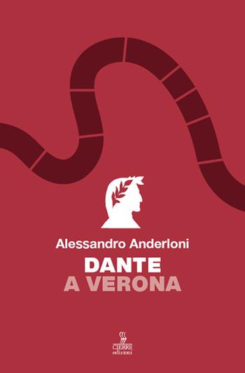 Dante a Verona - Alessandro Anderloni - Libro Cierre edizioni 2020 | Libraccio.it
