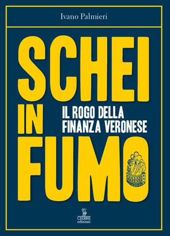Schei in fumo. Il rogo della finanza veronese - Ivano Palmieri - Libro Cierre edizioni 2021 | Libraccio.it