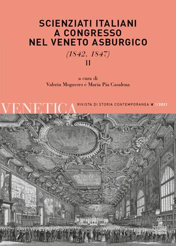 Venetica. Annuario di storia delle Venezie in età contemporanea (2021). Vol. 1/2: Scienziati italiani a congresso nel Veneto asburgico (1842, 1847)  - Libro Cierre edizioni 2021, Venetica. Rivista di storia contemporanea | Libraccio.it