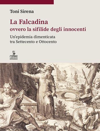 La Falcadina ovvero la sifilide degli innocenti. Un’epidemia dimenticata tra Settecento e Ottocento - Toni Sirena - Libro Cierre edizioni 2021 | Libraccio.it