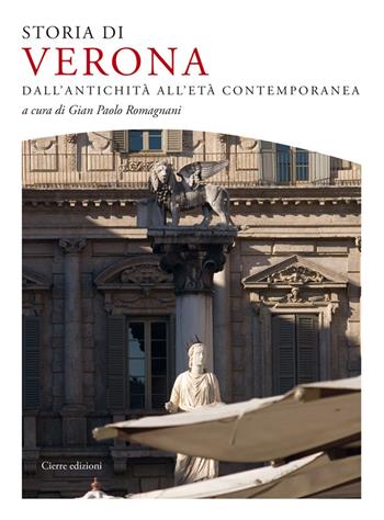 Storia di Verona. Dall'antichità all'età contemporanea - Alfredo Buonopane, Gian Maria Varanini, Maurizio Zangarini - Libro Cierre Edizioni 2021, Urbana | Libraccio.it