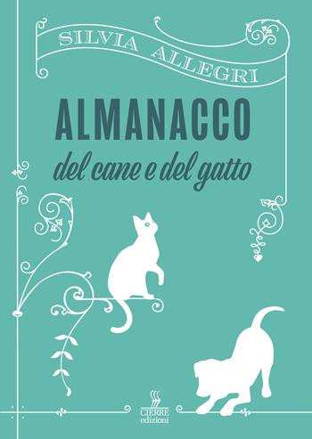 Almanacco del cane e del gatto - Silvia Allegri, Viviano Fedeli - Libro Cierre edizioni 2022 | Libraccio.it