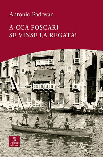A-cca Foscari se vinse la regata! - Antonio Padovan - Libro Cierre edizioni 2021 | Libraccio.it
