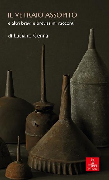 Il vetraio assopito e altri brevi e brevissimi racconti - Giovanni Cenna - Libro Cierre edizioni 2022, Percorsi della memoria | Libraccio.it