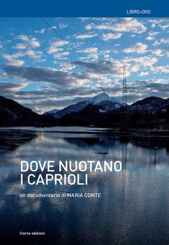 Dove nuotano i caprioli. Acque, memorie, tralicci e r-esistenze in Cadore. Con DVD video - Maria Conte - Libro Cierre edizioni 2021 | Libraccio.it