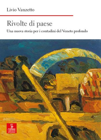 Rivolte di paese. Una nuova storia per i contadini del Veneto profondo - Livio Vanzetto - Libro Cierre edizioni 2022, Nord est. Nuova serie | Libraccio.it