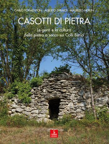 Casotti di pietra. Le genti e la cultura della pietra a secco sui Colli Berici - Carlo Formenton, Alberto Girardi, Maurizio Merlin - Libro Cierre edizioni 2022 | Libraccio.it