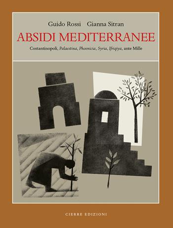 Absidi mediterranee. Costantinopoli, Palaestina, Phoenicia, Syria, Ifriqiya, ante Mille - Guido Rossi, Gianna Sitran - Libro Cierre edizioni 2022 | Libraccio.it