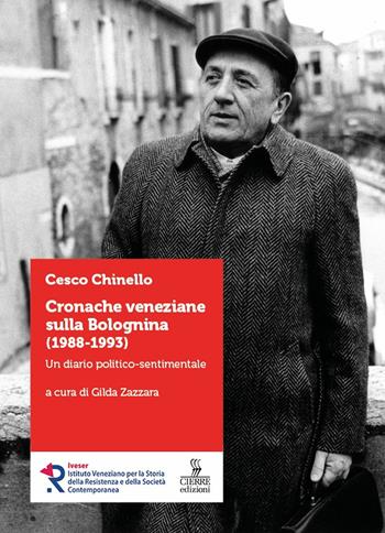 Cronache veneziane sulla Bolognina (1988-1993). Un diario politico-sentimentale - Cesco Chinello - Libro Cierre edizioni 2024 | Libraccio.it