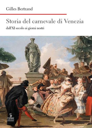 Storia del carnevale di Venezia dall'XI secolo ai giorni nostri - Gilles Bertrand - Libro Cierre edizioni 2023, Nord est. Nuova serie | Libraccio.it
