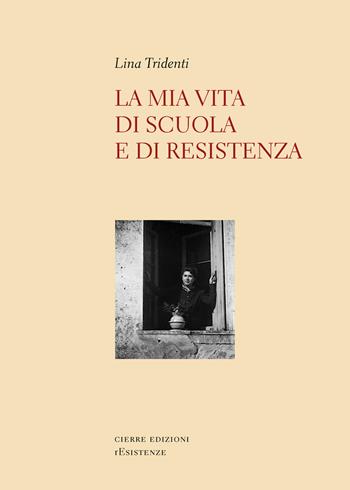 La mia vita di scuola e di Resistenza - Lina Tridenti - Libro Cierre edizioni 2023, Quaderni di resistenze | Libraccio.it