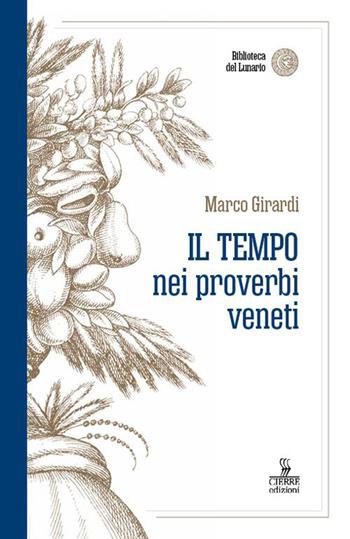 Il tempo nei proverbi veneti - Marco Girardi - Libro Cierre edizioni 2022, Biblioteca del lunario | Libraccio.it