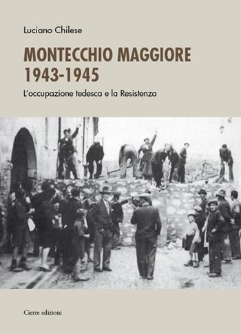Montecchio Maggiore 1943-45. L’occupazione tedesca e la Resistenza - Luciano Chilese - Libro Cierre edizioni 2023 | Libraccio.it