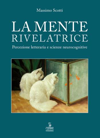 La mente rivelatrice. Percezione letteraria e scienze neurocognitive - Massimo Scotti - Libro Cierre edizioni 2021 | Libraccio.it