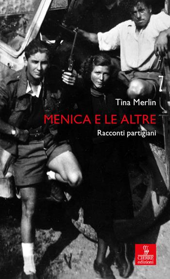 Menica e le altre. Racconti partigiani. Ediz. ampliata - Tina Merlin - Libro Cierre edizioni 2023, Percorsi della memoria | Libraccio.it