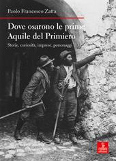 Dove osarono le prime Aquile del Primiero. Storie, curiosità, imprese, personaggi