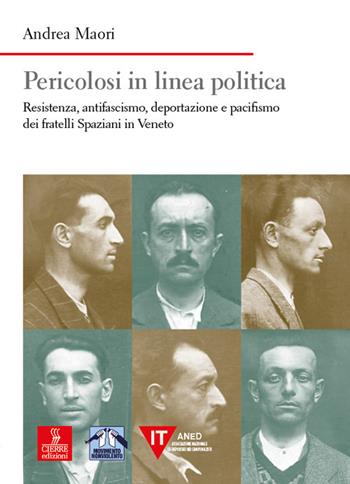 Pericolosi in linea politica. Resistenza, antifascismo, deportazione e pacifismo dei fratelli Spaziani in Veneto - Andrea Maori - Libro Cierre Edizioni 2023, Nord est. Nuova serie | Libraccio.it