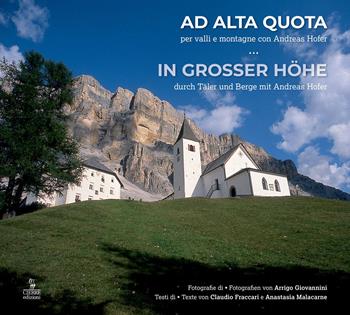 Ad alta quota. Per valli e montagne con Andreas Hofer. Ediz. italiana e tedesca - Claudio Fraccari, Anastasia Malacarne, Anastasia Malacarne - Libro Cierre edizioni 2023 | Libraccio.it